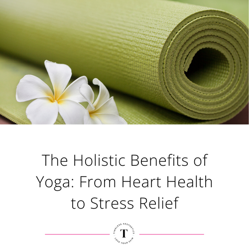 The Holistic Benefits of Yoga: From Heart Health to Stress Relief