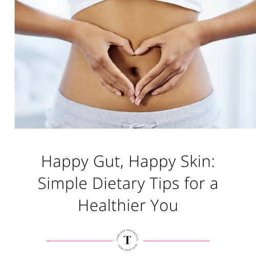 Happy Gut, Happy Skin: Simple Dietary Tips for a Healthier You
